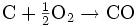 {\rm C} + \begin{matrix} \frac{1}{2} \end{matrix}{\rm O}_2 \rarr {\rm CO}