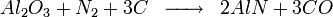 \begin{matrix} & \\ Al_2O_3 + N_2 + 3C & \overrightarrow{\qquad} & 2AlN + 3 CO \\\end{matrix}