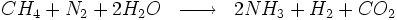 \begin{matrix} & \\ CH_4 + N_2 + 2H_2O & \overrightarrow{\qquad} & 2NH_3 + H_2 + CO_2  \\\end{matrix}